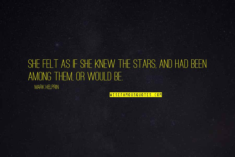 Beautiful She Quotes By Mark Helprin: She felt as if she knew the stars,