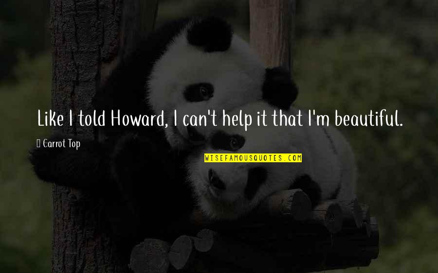 Beautiful Shimla Quotes By Carrot Top: Like I told Howard, I can't help it