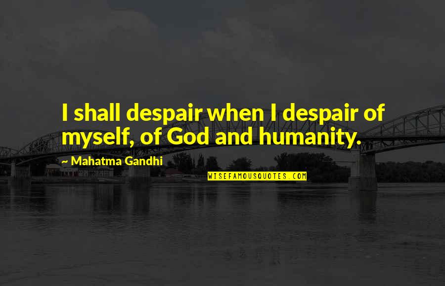 Beautiful Short Book Quotes By Mahatma Gandhi: I shall despair when I despair of myself, Beautiful Short Book Quotes By Mahatma Gandhi: I shall despair when I despair of myself,