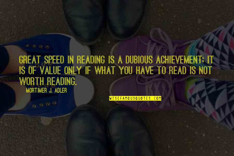 Beautiful Short Book Quotes By Mortimer J. Adler: Great speed in reading is a dubious achievement; Beautiful Short Book Quotes By Mortimer J. Adler: Great speed in reading is a dubious achievement;
