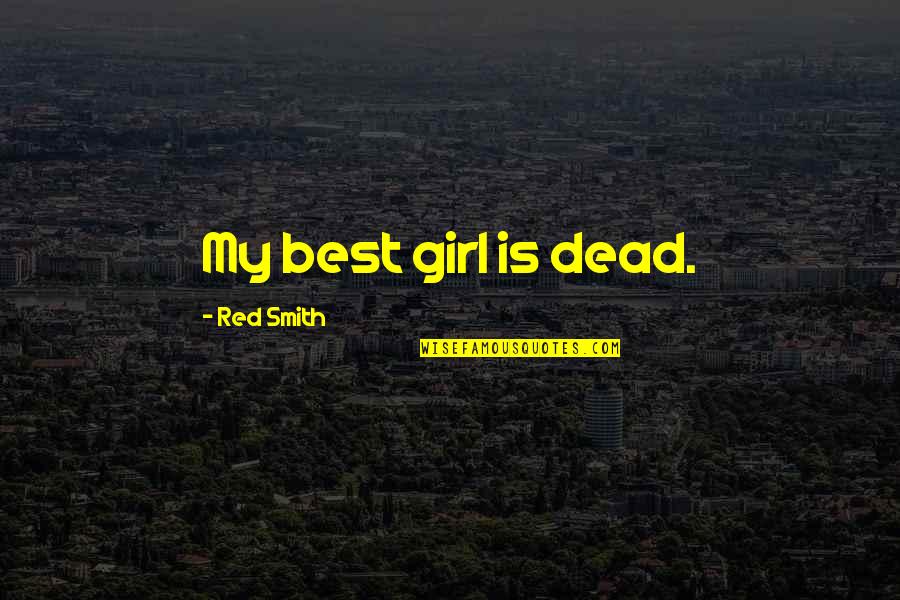Beautiful Short Book Quotes By Red Smith: My best girl is dead. Beautiful Short Book Quotes By Red Smith: My best girl is dead.
