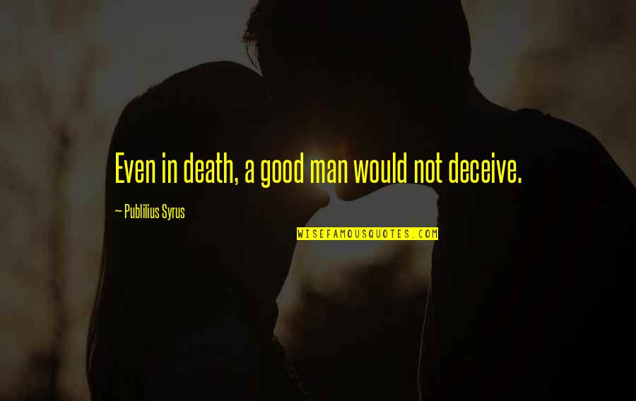 Beautiful Short Love Quotes By Publilius Syrus: Even in death, a good man would not