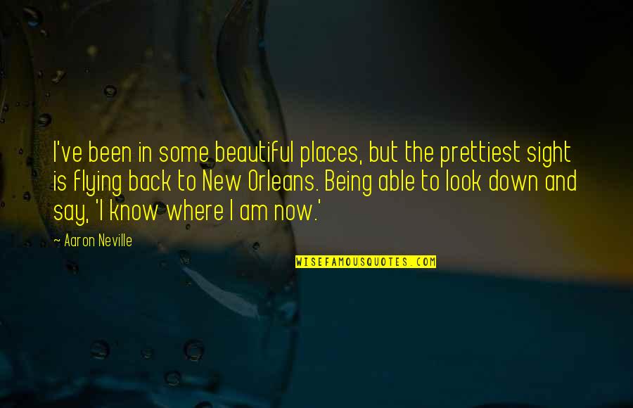Beautiful Sight Quotes By Aaron Neville: I've been in some beautiful places, but the Beautiful Sight Quotes By Aaron Neville: I've been in some beautiful places, but the