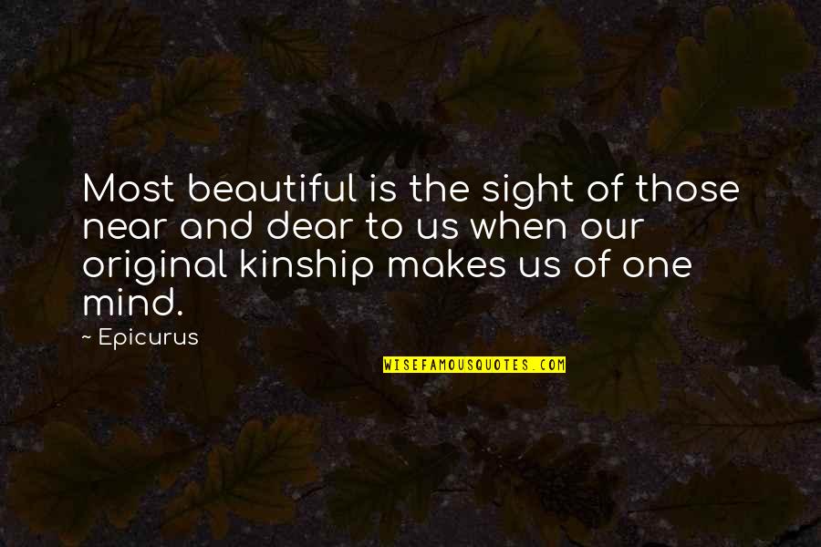 Beautiful Sight Quotes By Epicurus: Most beautiful is the sight of those near Beautiful Sight Quotes By Epicurus: Most beautiful is the sight of those near
