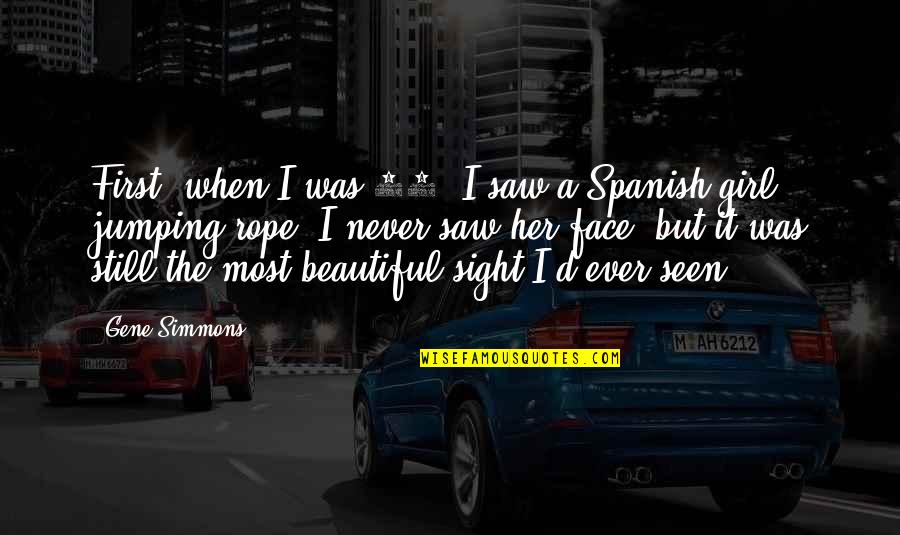 Beautiful Sight Quotes By Gene Simmons: First, when I was 12, I saw a Beautiful Sight Quotes By Gene Simmons: First, when I was 12, I saw a