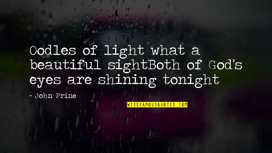 Beautiful Sight Quotes By John Prine: Oodles of light what a beautiful sightBoth of