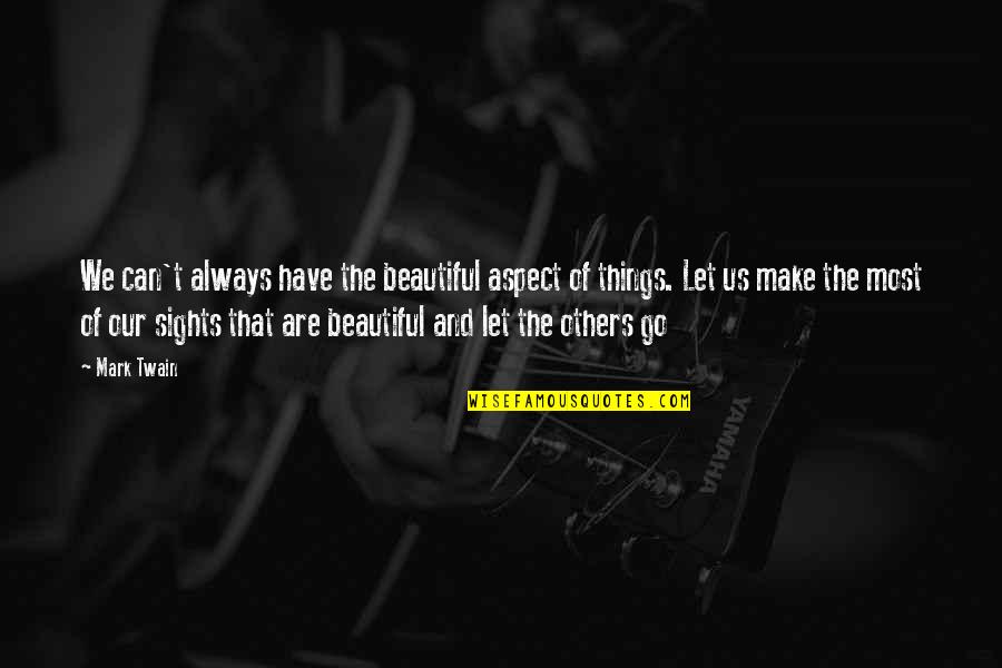 Beautiful Sight Quotes By Mark Twain: We can't always have the beautiful aspect of Beautiful Sight Quotes By Mark Twain: We can't always have the beautiful aspect of