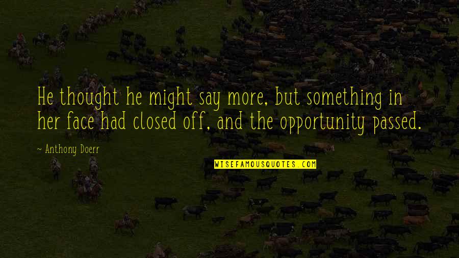 Beautiful Signs And Quotes By Anthony Doerr: He thought he might say more, but something Beautiful Signs And Quotes By Anthony Doerr: He thought he might say more, but something