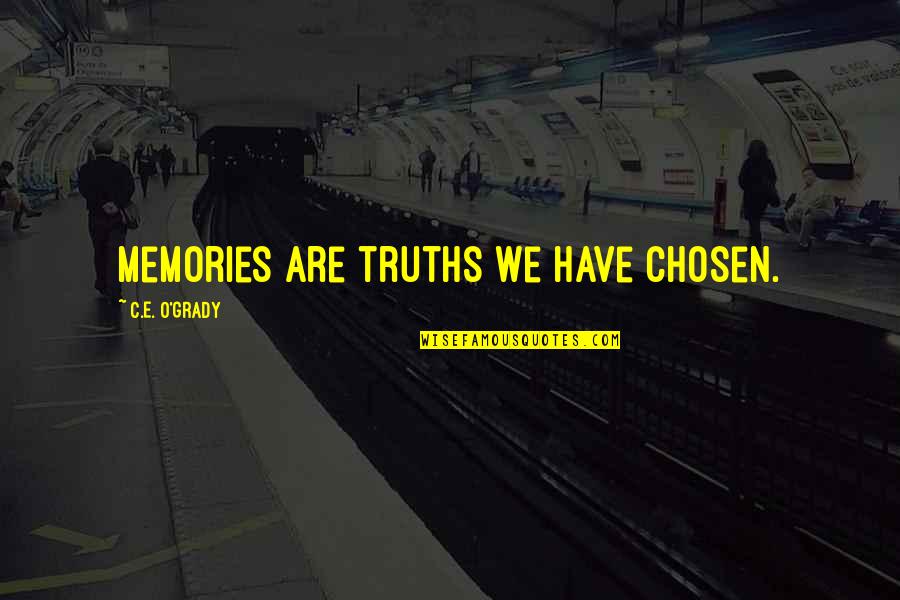 Beautiful Signs And Quotes By C.E. O'Grady: Memories are truths we have chosen. Beautiful Signs And Quotes By C.E. O'Grady: Memories are truths we have chosen.