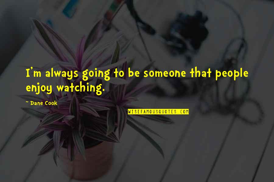 Beautiful Signs And Quotes By Dane Cook: I'm always going to be someone that people