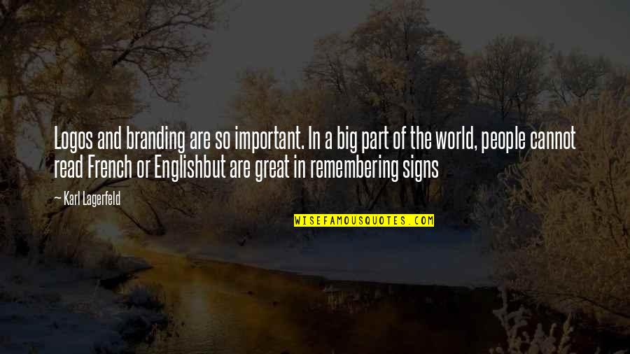 Beautiful Signs And Quotes By Karl Lagerfeld: Logos and branding are so important. In a Beautiful Signs And Quotes By Karl Lagerfeld: Logos and branding are so important. In a