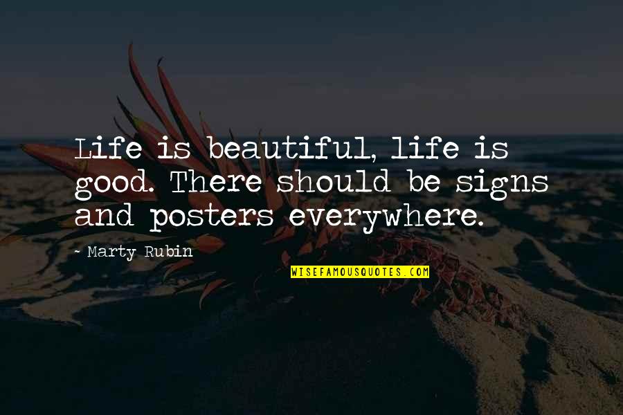 Beautiful Signs And Quotes By Marty Rubin: Life is beautiful, life is good. There should