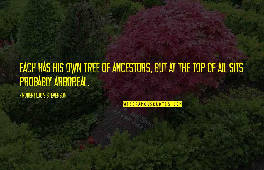 Beautiful Signs And Quotes By Robert Louis Stevenson: Each has his own tree of ancestors, but Beautiful Signs And Quotes By Robert Louis Stevenson: Each has his own tree of ancestors, but