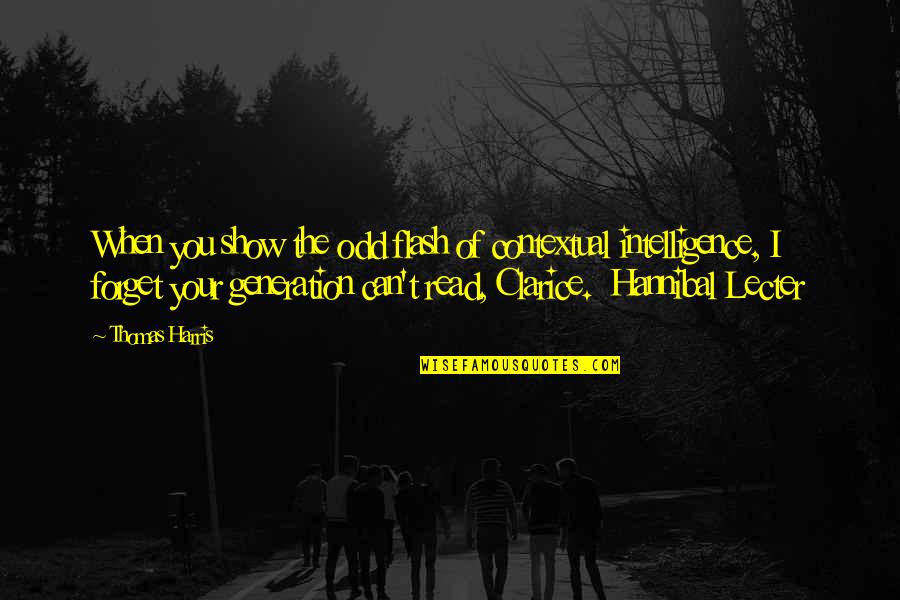 Beautiful Signs And Quotes By Thomas Harris: When you show the odd flash of contextual Beautiful Signs And Quotes By Thomas Harris: When you show the odd flash of contextual