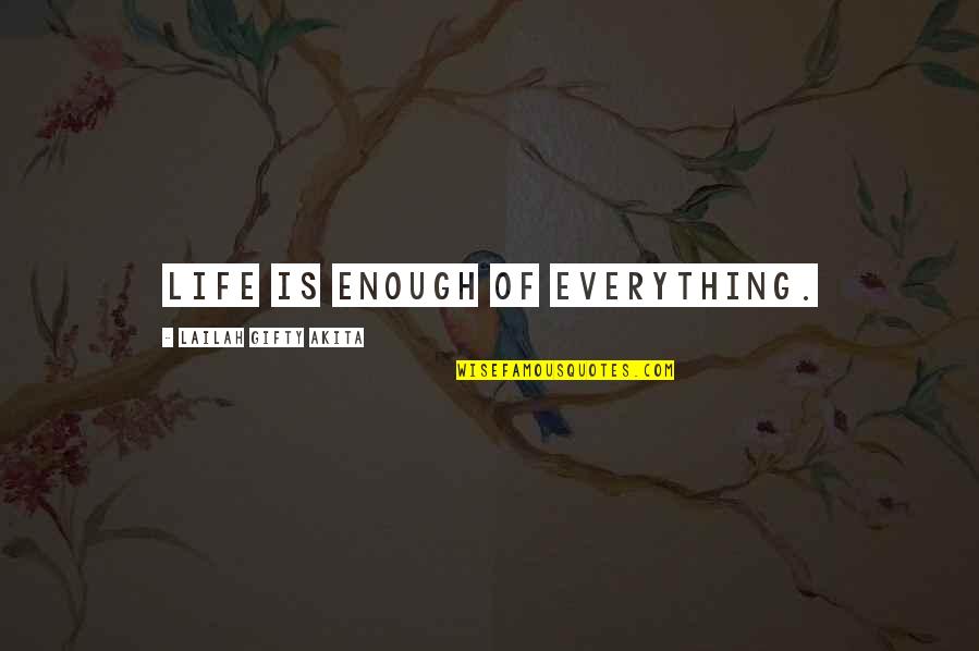 Beautiful Sinner Quotes By Lailah Gifty Akita: Life is enough of everything.