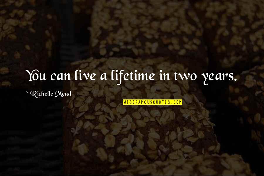 Beautiful Sinner Quotes By Richelle Mead: You can live a lifetime in two years.