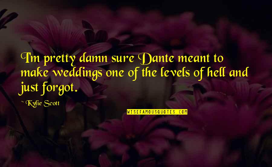 Beautiful Sites Quotes By Kylie Scott: I'm pretty damn sure Dante meant to make