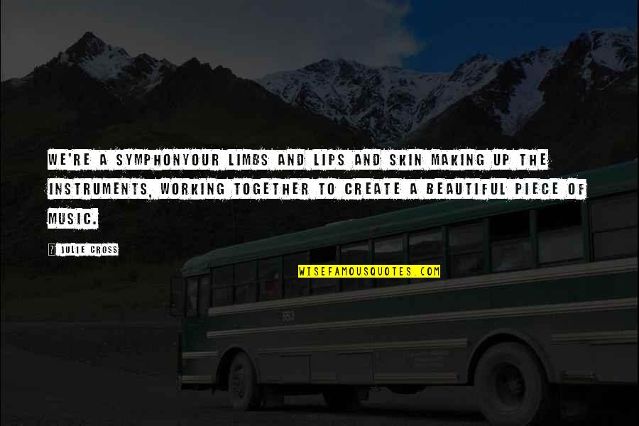 Beautiful Skin Quotes By Julie Cross: We're a symphonyour limbs and lips and skin