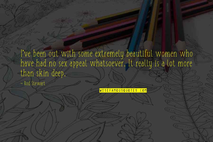 Beautiful Skin Quotes By Rod Stewart: I've been out with some extremely beautiful women