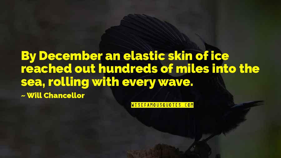 Beautiful Skin Quotes By Will Chancellor: By December an elastic skin of ice reached