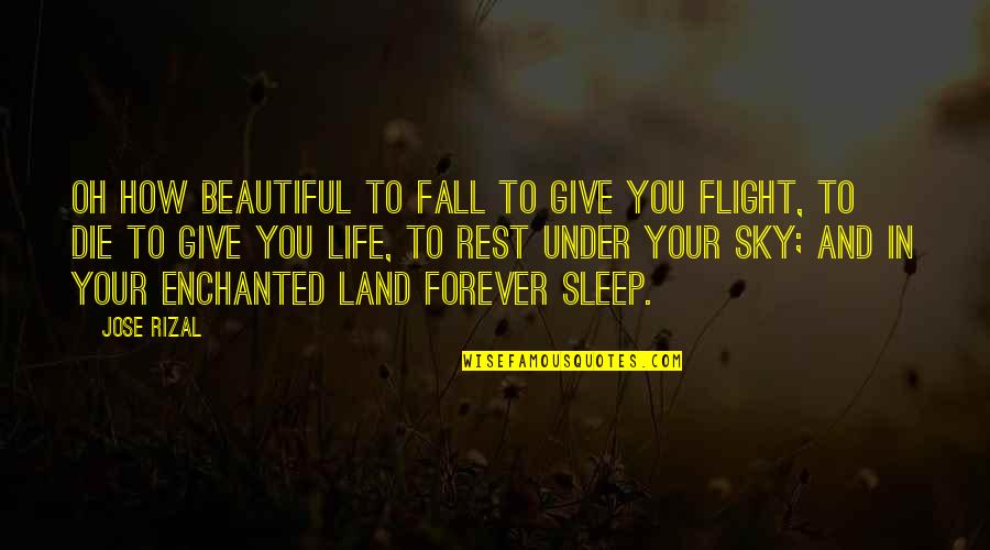 Beautiful Sky Quotes By Jose Rizal: Oh how beautiful to fall to give you