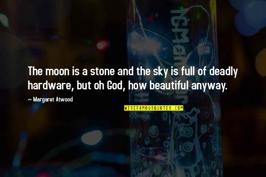 Beautiful Sky Quotes By Margaret Atwood: The moon is a stone and the sky