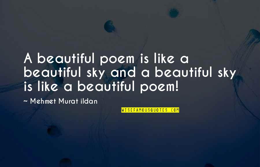Beautiful Sky Quotes By Mehmet Murat Ildan: A beautiful poem is like a beautiful sky