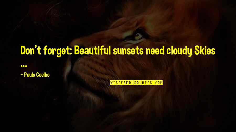 Beautiful Sky Quotes By Paulo Coelho: Don't forget: Beautiful sunsets need cloudy Skies ...