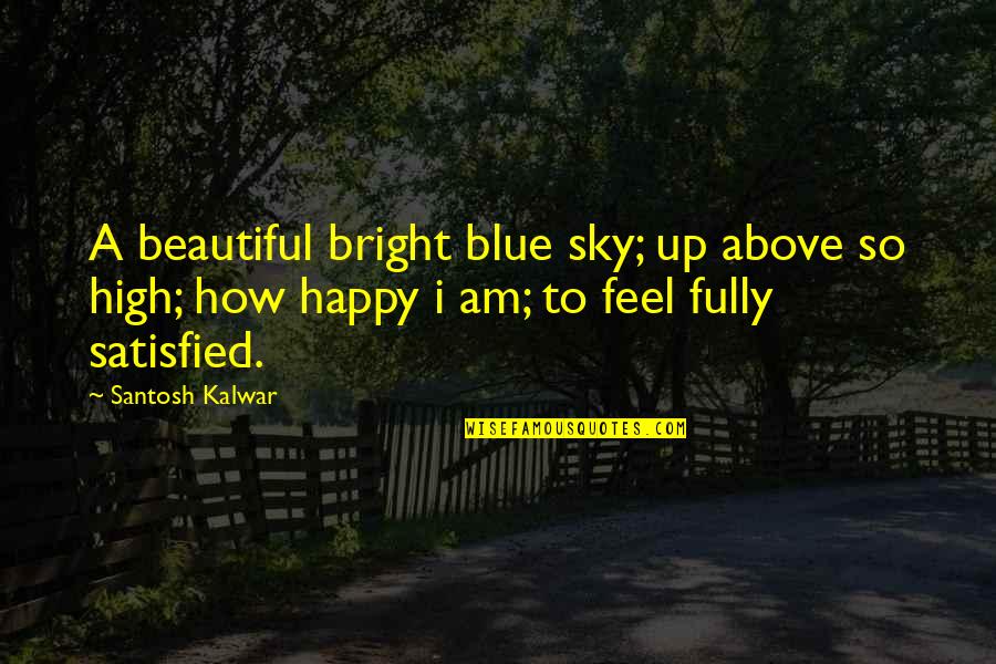 Beautiful Sky Quotes By Santosh Kalwar: A beautiful bright blue sky; up above so