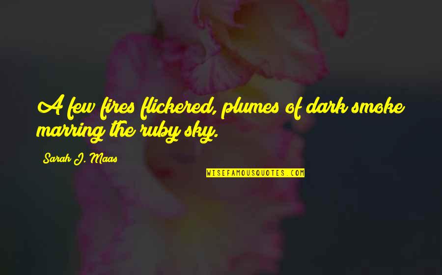 Beautiful Sky Quotes By Sarah J. Maas: A few fires flickered, plumes of dark smoke