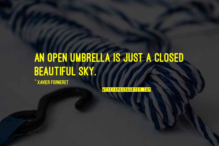 Beautiful Sky Quotes By Xavier Forneret: An open umbrella is just a closed beautiful