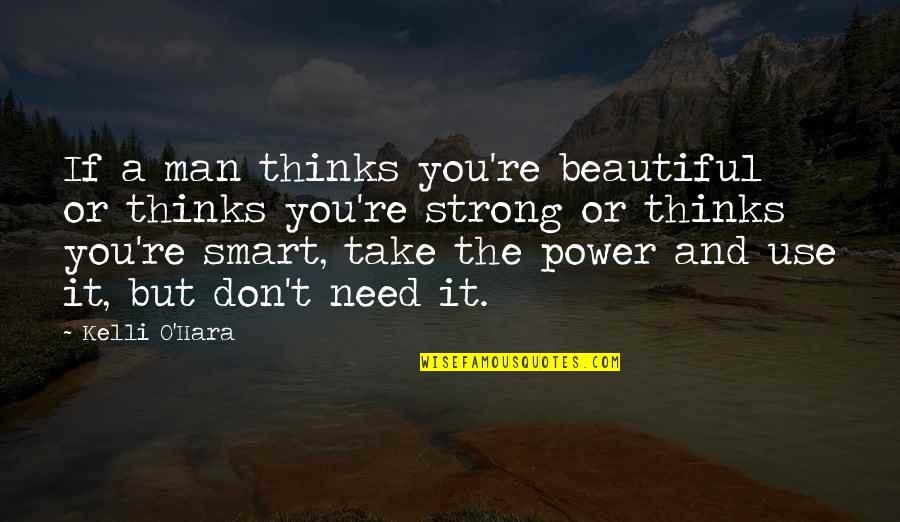Beautiful Smart Quotes By Kelli O'Hara: If a man thinks you're beautiful or thinks
