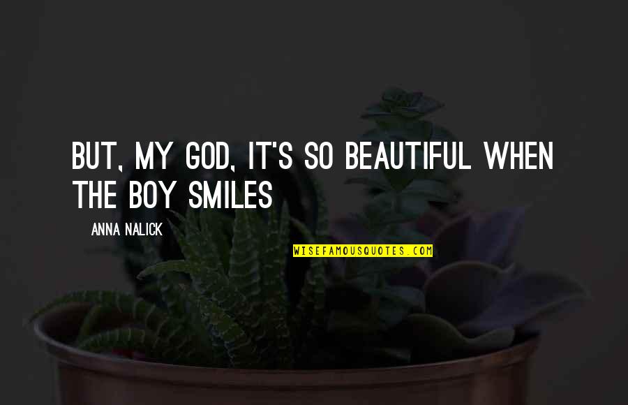 Beautiful Smile Quotes By Anna Nalick: But, my God, it's so beautiful when the