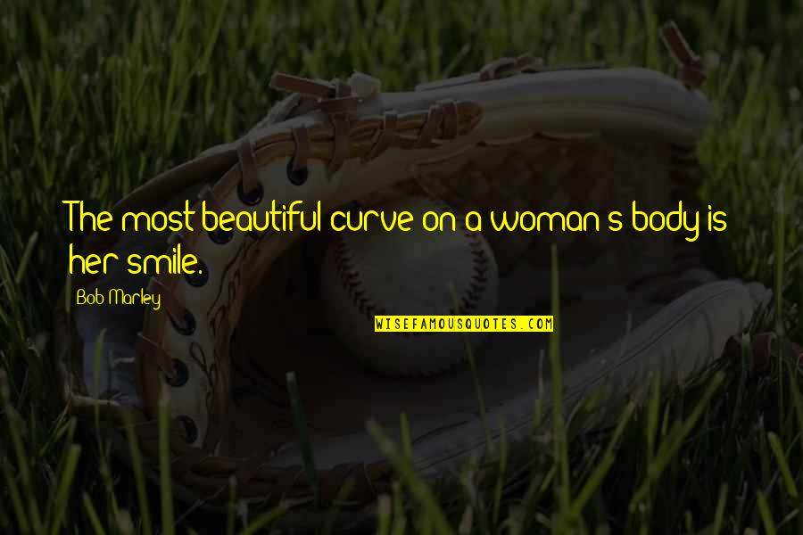 Beautiful Smile Quotes By Bob Marley: The most beautiful curve on a woman's body