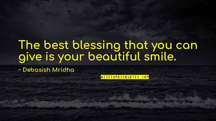 Beautiful Smile Quotes By Debasish Mridha: The best blessing that you can give is