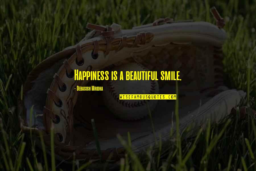 Beautiful Smile Quotes By Debasish Mridha: Happiness is a beautiful smile.