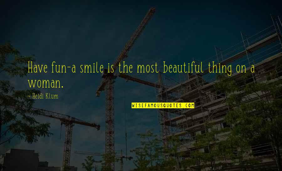 Beautiful Smile Quotes By Heidi Klum: Have fun-a smile is the most beautiful thing