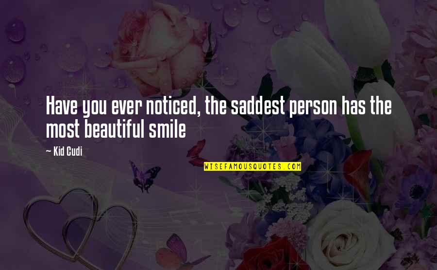 Beautiful Smile Quotes By Kid Cudi: Have you ever noticed, the saddest person has