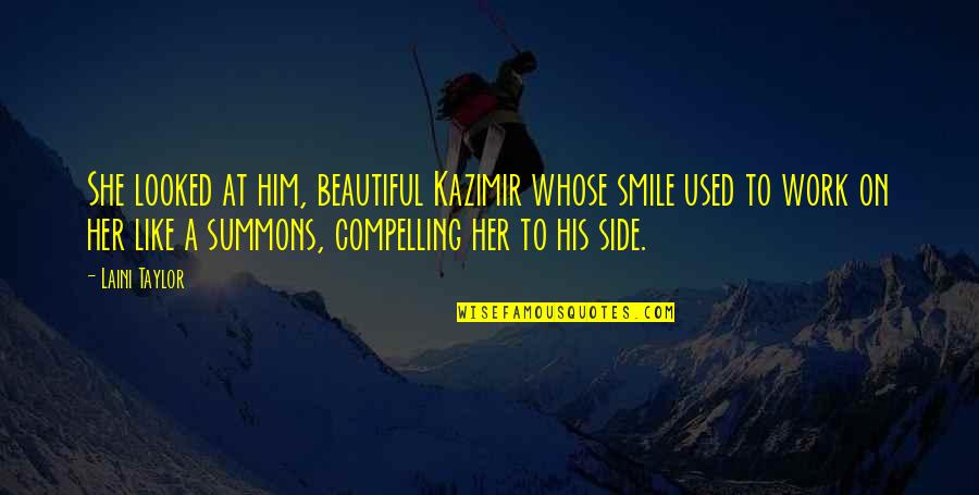 Beautiful Smile Quotes By Laini Taylor: She looked at him, beautiful Kazimir whose smile