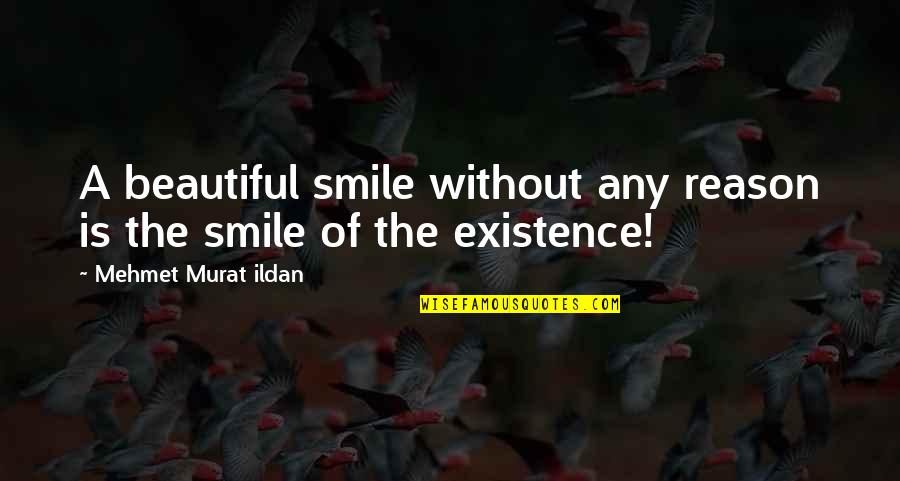 Beautiful Smile Quotes By Mehmet Murat Ildan: A beautiful smile without any reason is the