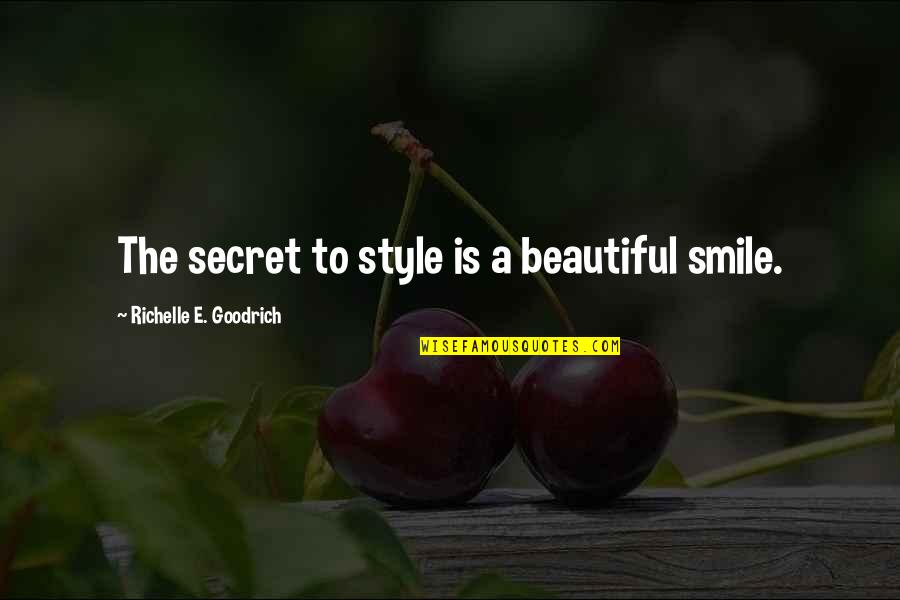 Beautiful Smile Quotes By Richelle E. Goodrich: The secret to style is a beautiful smile.