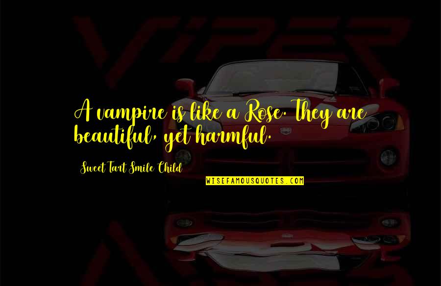Beautiful Smile Quotes By Sweet Tart Smile Child: A vampire is like a Rose. They are