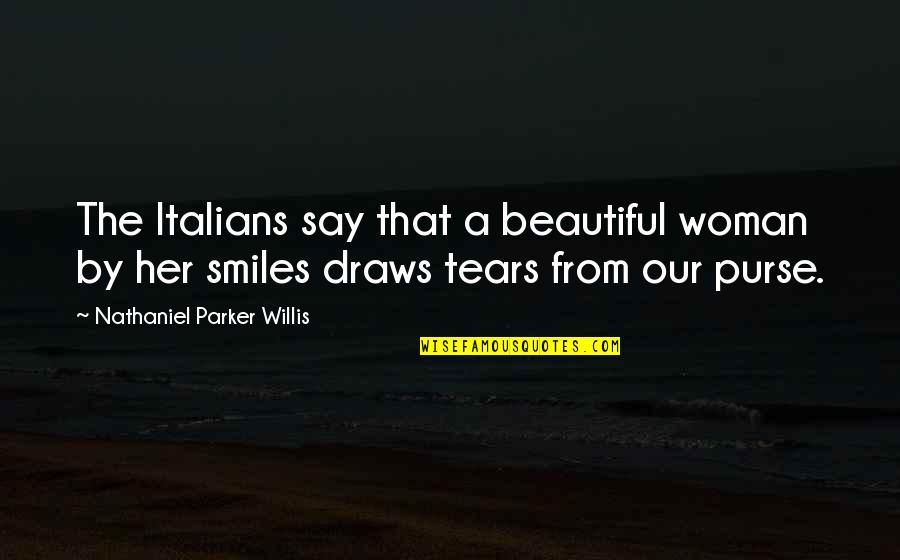Beautiful Smiles Quotes By Nathaniel Parker Willis: The Italians say that a beautiful woman by Beautiful Smiles Quotes By Nathaniel Parker Willis: The Italians say that a beautiful woman by
