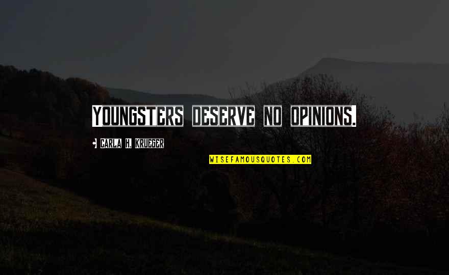 Beautiful Snap Quotes By Carla H. Krueger: Youngsters deserve no opinions.