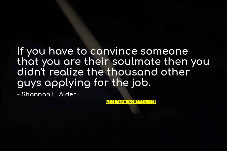 Beautiful Soulmate Quotes By Shannon L. Alder: If you have to convince someone that you