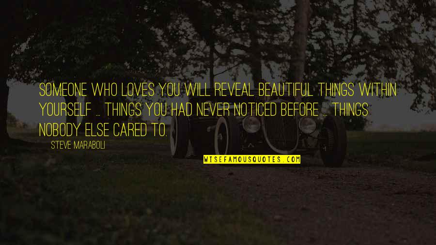 Beautiful Soulmate Quotes By Steve Maraboli: Someone who loves you will reveal beautiful things