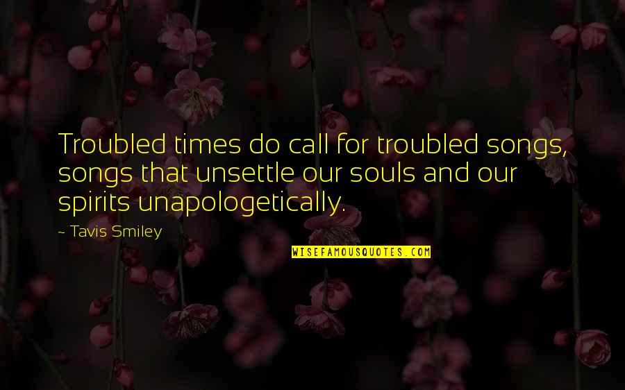 Beautiful Soulmate Quotes By Tavis Smiley: Troubled times do call for troubled songs, songs