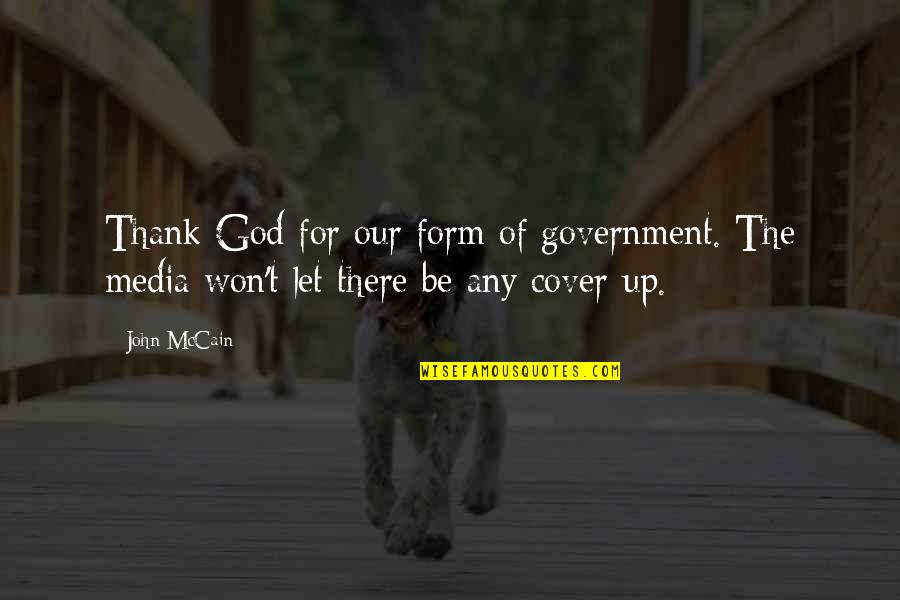 Beautiful Souls Book Quotes By John McCain: Thank God for our form of government. The