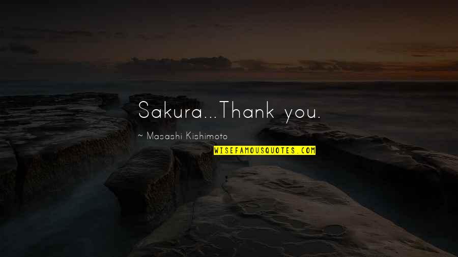 Beautiful Souls Book Quotes By Masashi Kishimoto: Sakura...Thank you.