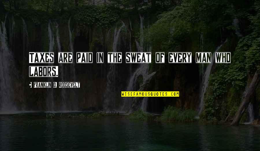 Beautiful Spanish Quotes By Franklin D. Roosevelt: Taxes are paid in the sweat of every Beautiful Spanish Quotes By Franklin D. Roosevelt: Taxes are paid in the sweat of every